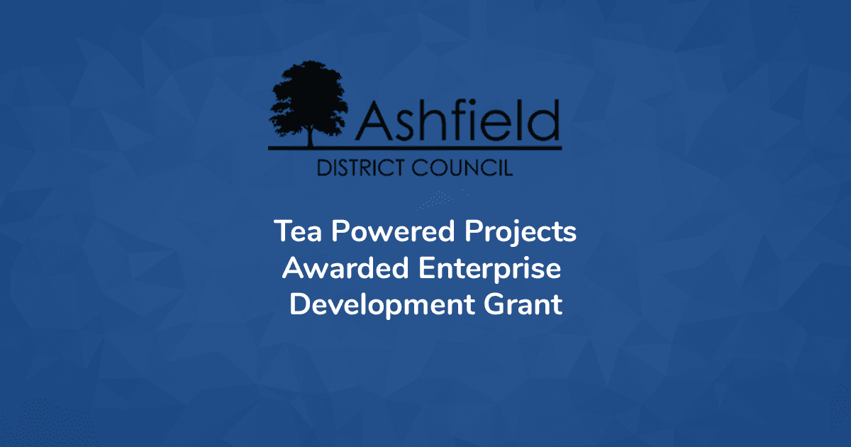 Article thumbnail: Tea Powered Projects Limited Awarded Enterprise Development Grant by Ashfield Council